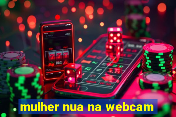 mulher nua na webcam